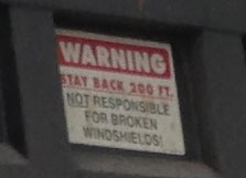 Warning Stay Back 200 ft. Not responsible for broken windshields!